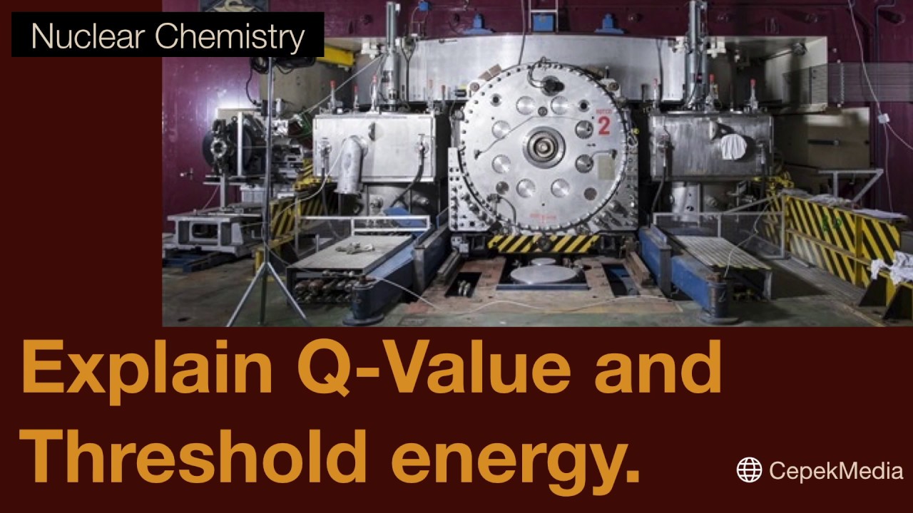 Explain Q - Value and, Threshold energy | Nuclear Chemistry | Physical Chemistry
