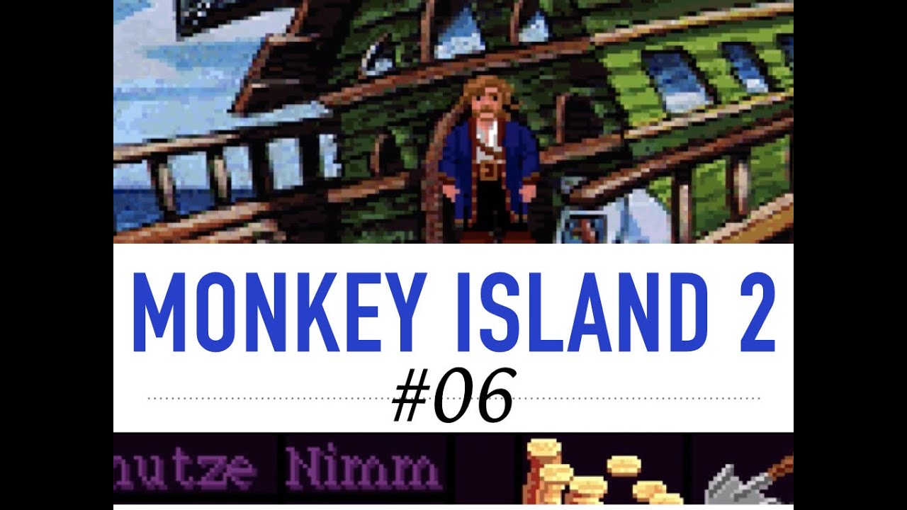 MONKEY ISLAND 2: LE CHUCK'S REVENGE – Let's Play #006 – Auf zu neuen Ufern