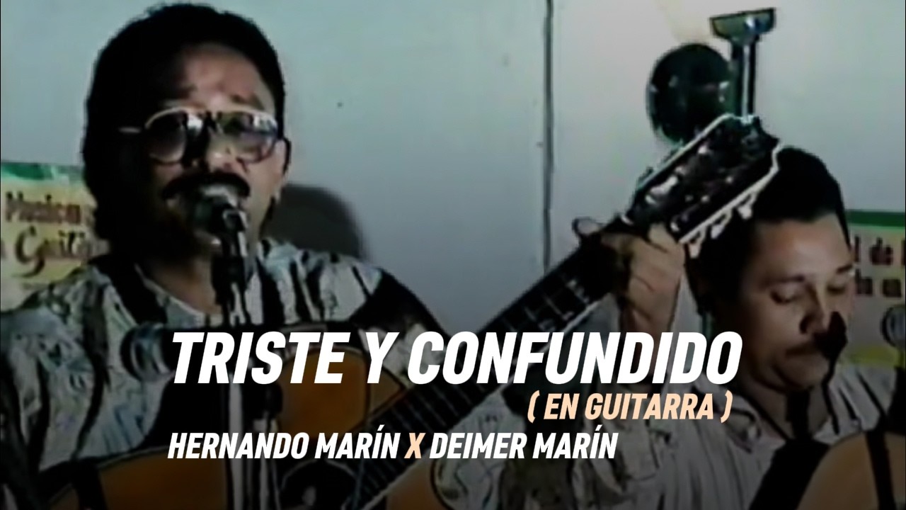 TRISTE Y CONFUNDIDO - HERNANDO Y DEIMER MARÍN (En Guitarra)