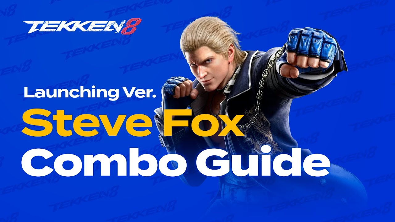 Tekken 8 Steve Fox Combo Guide