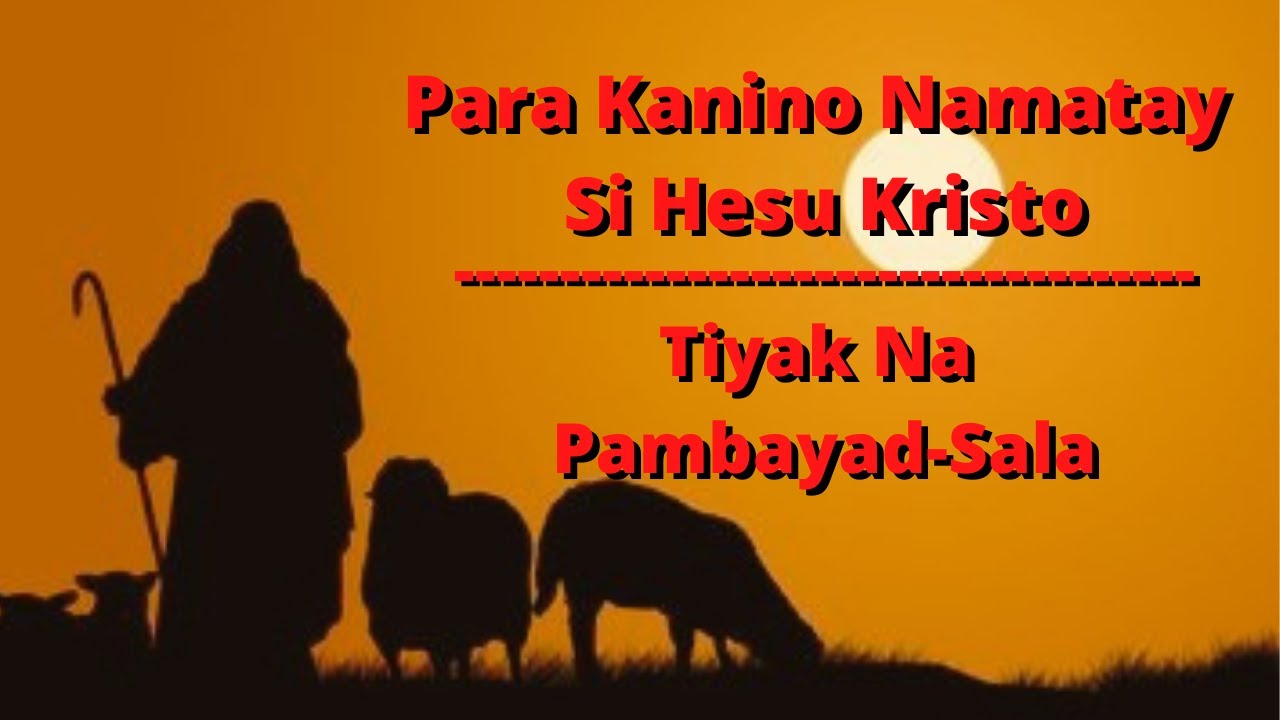 PARA KANINO NAMATAY SI HESU KRISTO? / TIYAK NA PAMBAYAD-SALA / ANG MABUTING PASTOL
