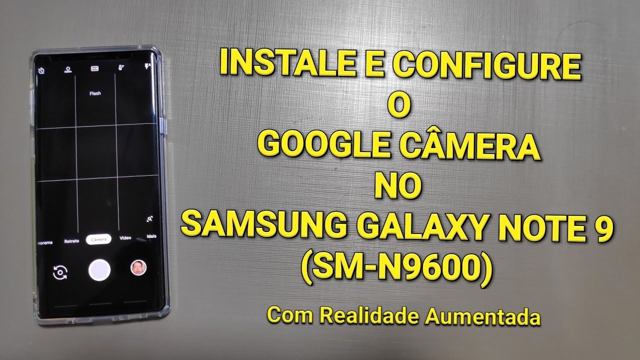 Tenha o Google Camera no Samsung Galaxy Note 9 SM-N9600 - Com Realidade Aumentada