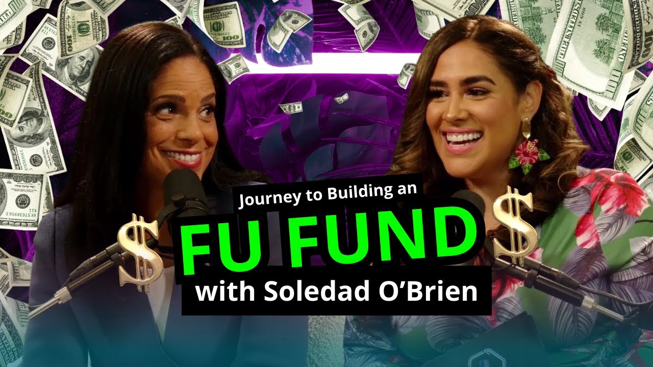 Journey to Building an FU Fund | Soledad O’Brien on Financial Independence, Power & Legacy