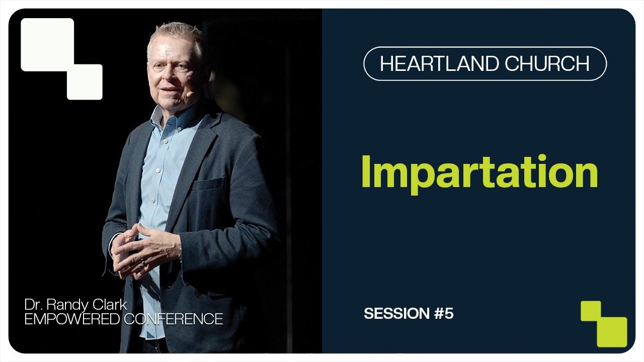 Impartation | Dr. Randy Clark | SESSION 5 | Empowered Conference