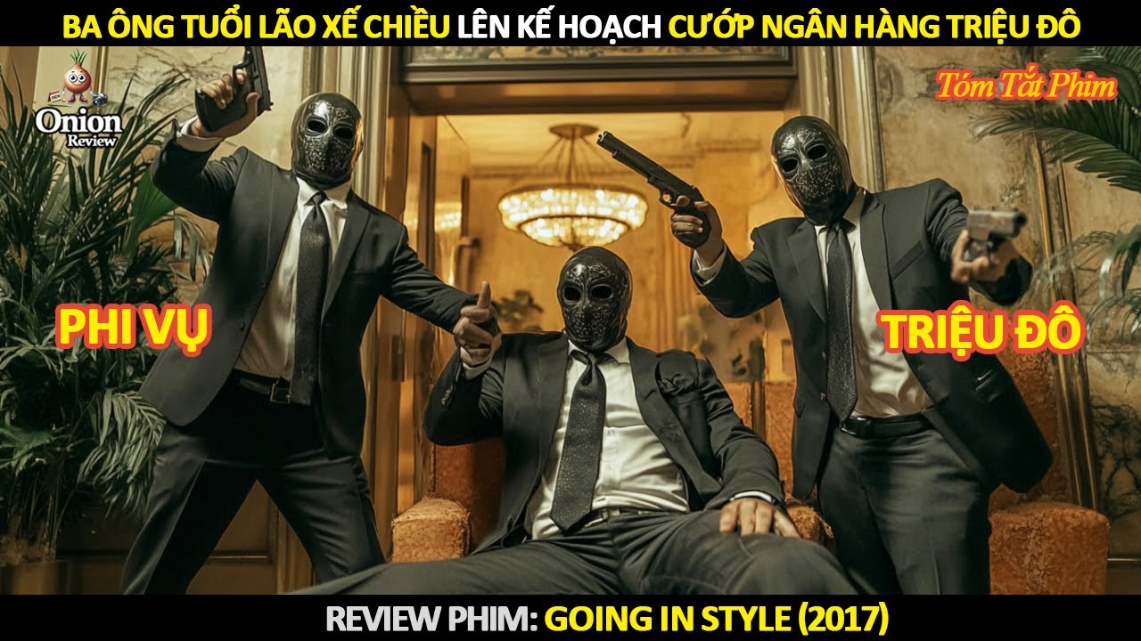 [Review Phim] Khi Ba Ông Lão Tuổi Xế Chiều Lên Kế Hoạch Cướp Ngân Hàng Triệu Đô
