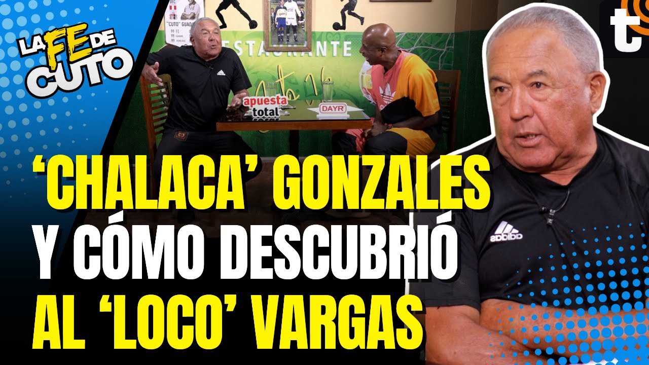 'CHALACA' GONZALES: El reclamo a Farfán, el Loco Vargas, travesuras de Kukín y más ⚽ LA FE DE CUTO