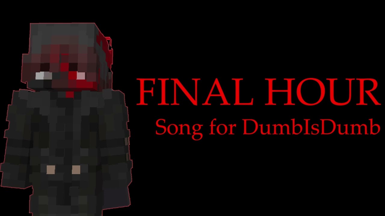 Song for DumbIsDumb | FINAL HOUR