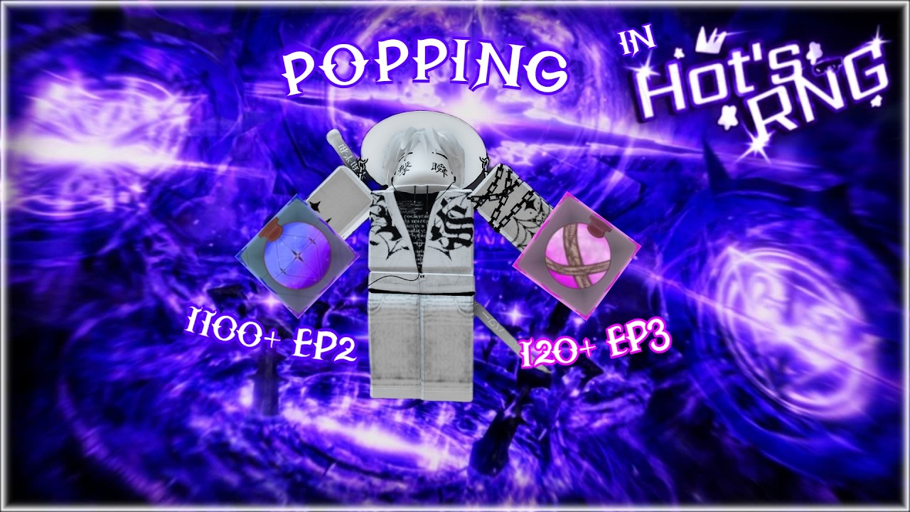 Popping 1100+ Ep 2 and 120+ Ep 3 in HOT'S RNG !!!