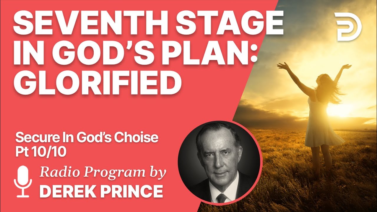 Secure In God's Choice 10 of 10 - Seventh Stage: Glorified
