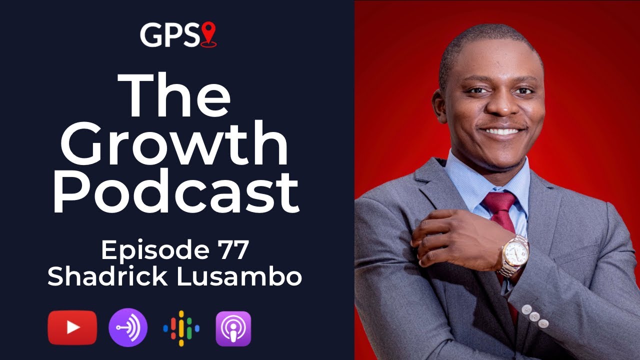Growth Podcast EP77 Shadrick Lusambo | Financial Discipline | Financial Management | Investments