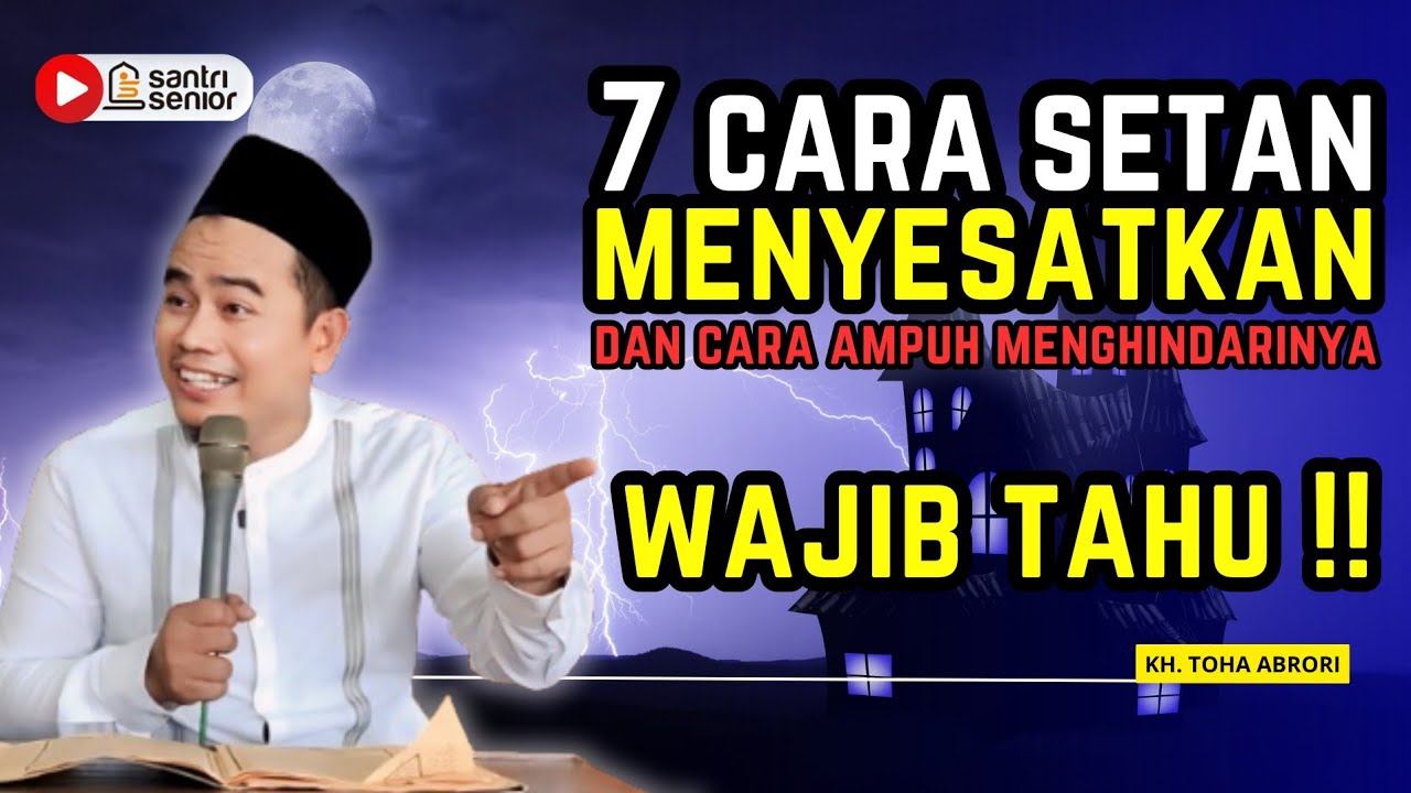 HATI-HATI BEGINI 7 CARA SETAN MENYESATKAN MANUSIA‼️ LINDUNGI DIRIMU SEKARANG‼️ KH TOHA ABRORI