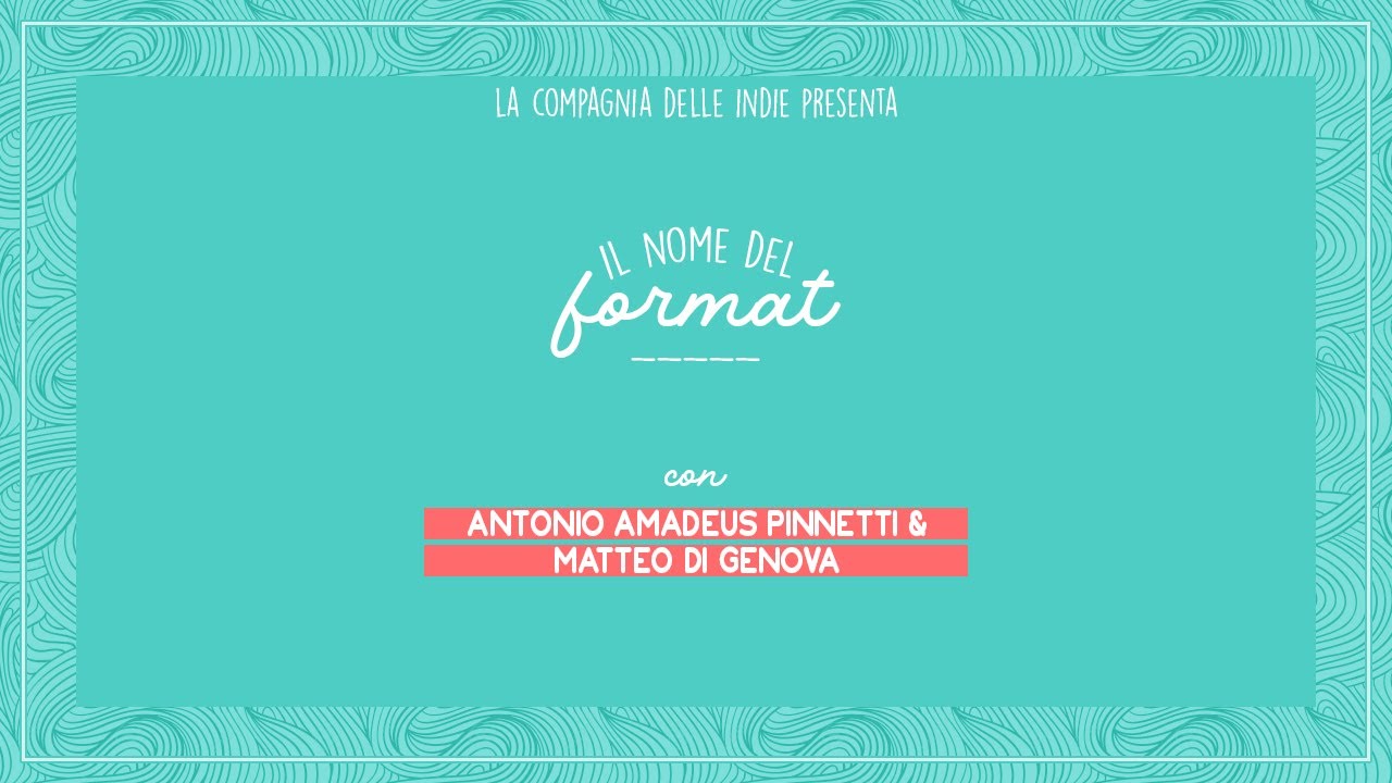 Il Nome del Format - Pt.4 - Antonio Pinnetti & Matteo Di Genova