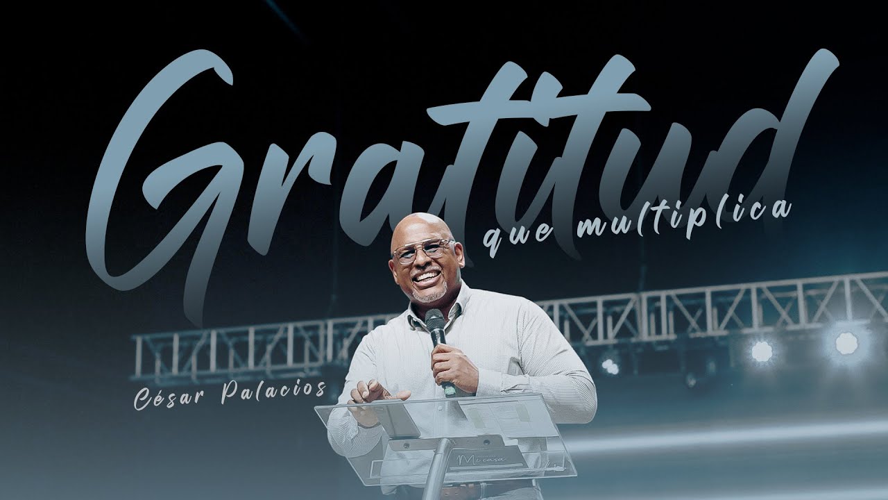 Gratitud que multiplica  -  Pastor Cesar Palacios - Misi&oacute;n Paz