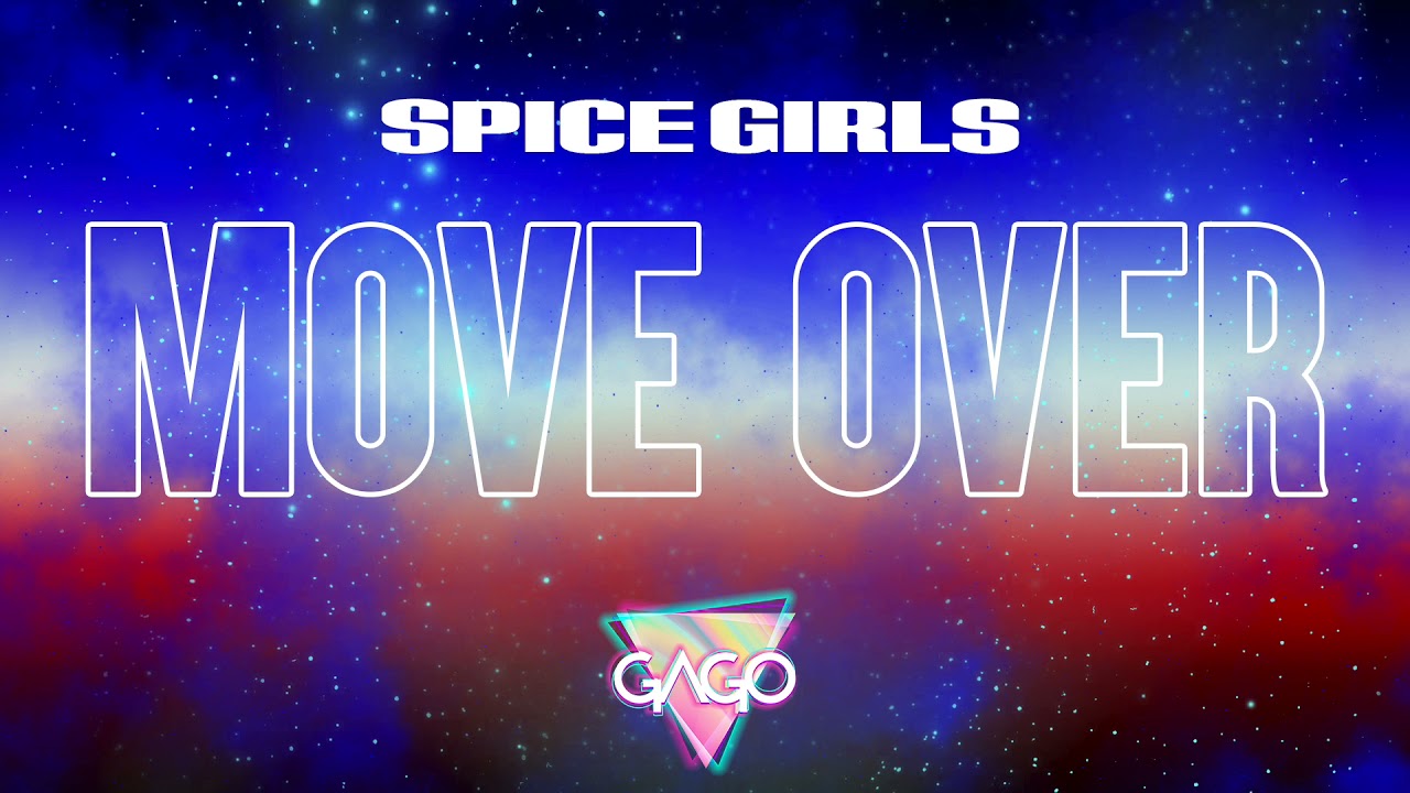 Spice Girls - MOVE OVER (GAGO REMIX)