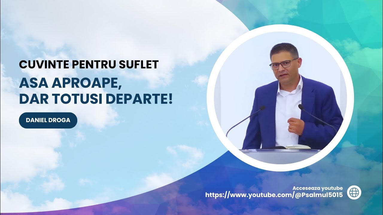 Asa aproape dar totusi departe! Cuvinte pentru suflet | Daniel Droga