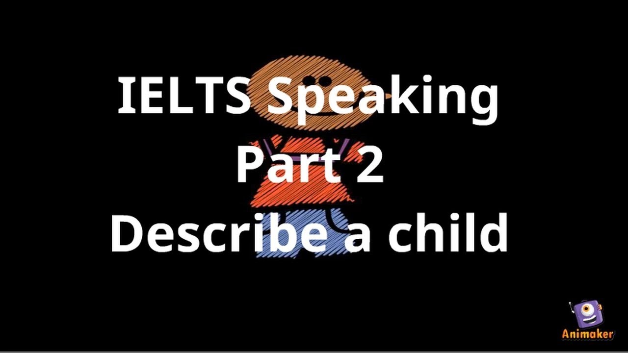 IELTS Speaking Part 2 Describe a child you know