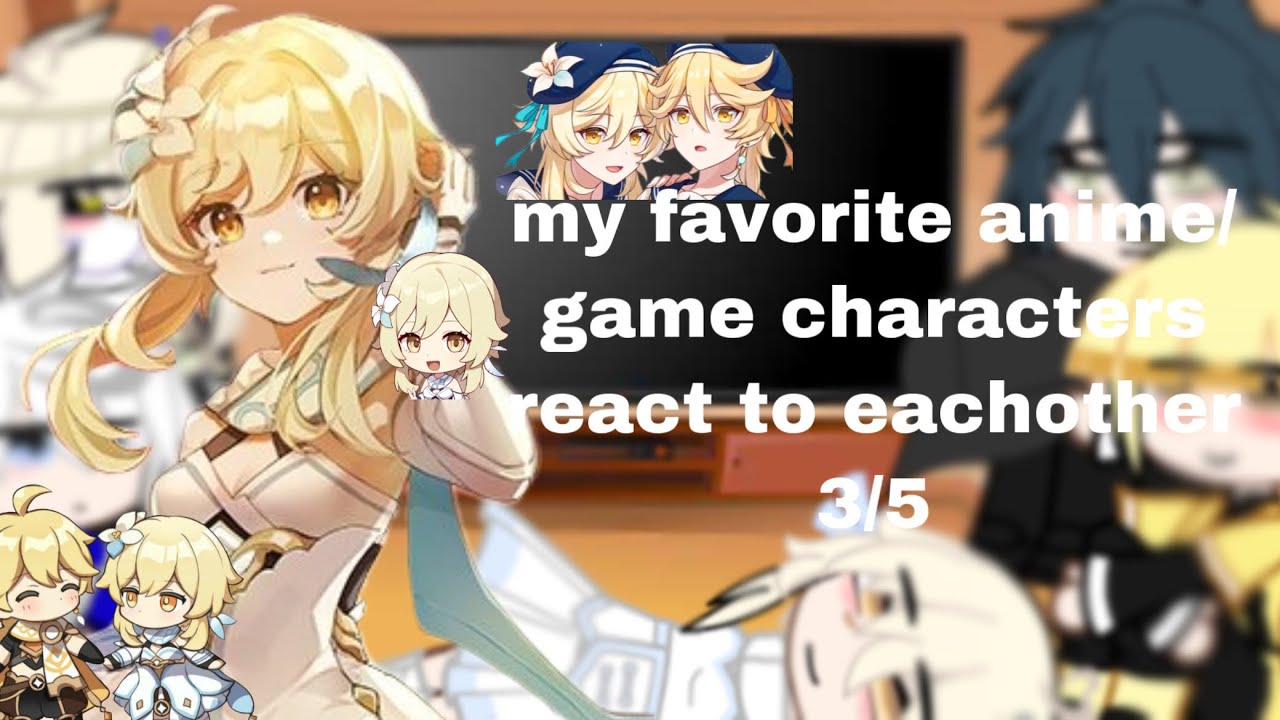 my favorite anime/game characters react to eachother // 3/5 // lumine/genshin impact