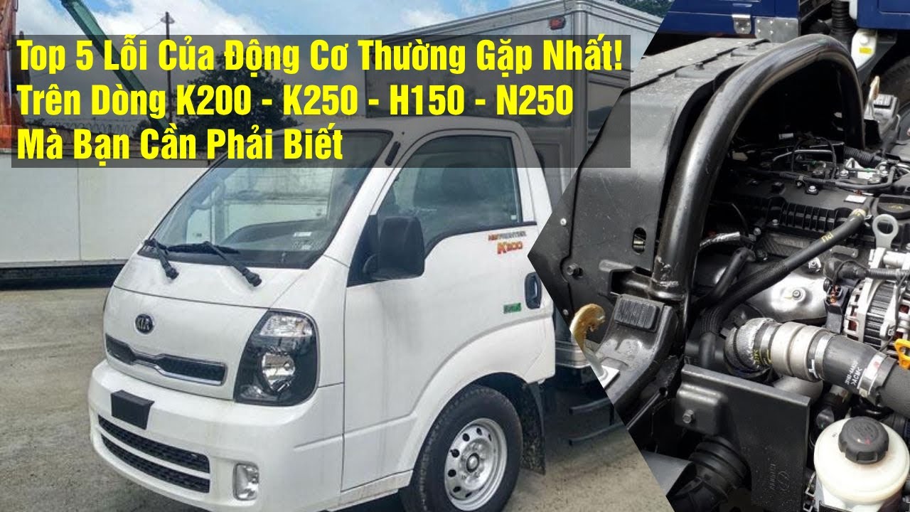 Top 5 Lỗi Thường Gặp Nhất Trên Các Dòng Xe Tải Nhỏ KIA Hyundai!