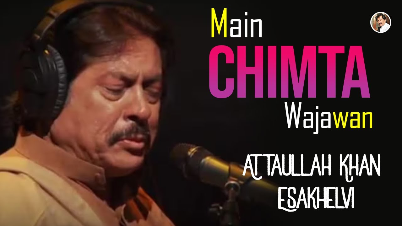 Main Chimta Wajawan | Attaullah Khan Esakhelvi