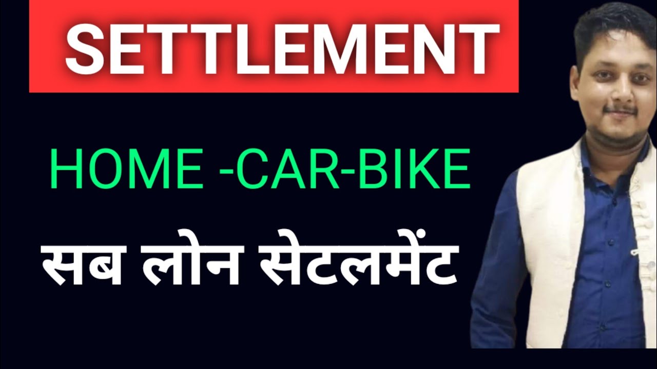 Secured loan settlement process|Home loans car loans two wheeler loan
