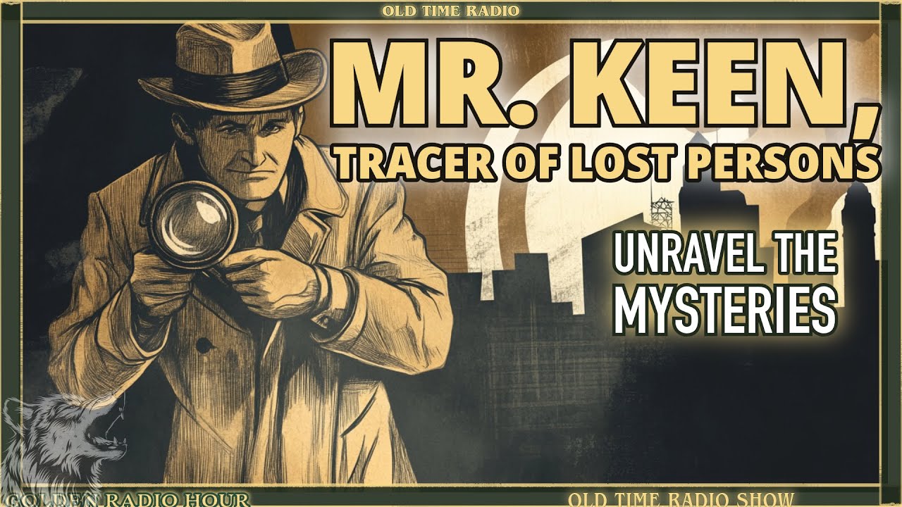Mr. Keen, Tracer of Lost Persons: Unravel the Mysteries - Old Time Radio Drama