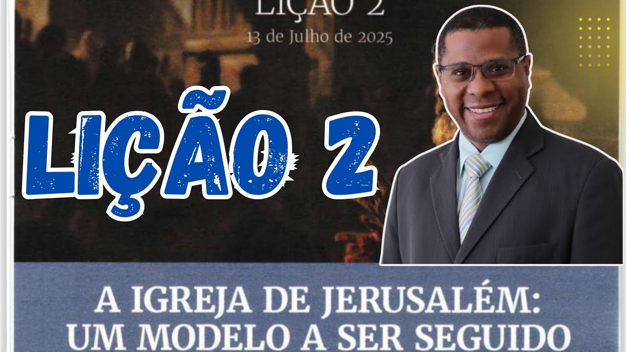 LIÇÃO 2 : A IGREJA DE JERUSALÉM: UM MODELO A SER SEGUIDO // PR OSIEL GOMES