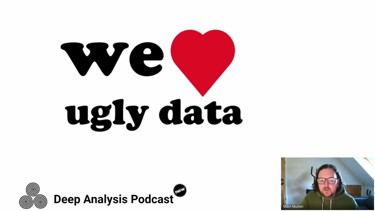 We Love Ugly Data! - The Deep Analysis Podcast: Series 2, Episode 8