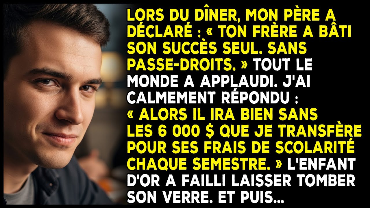 Lors du dîner, mon père a déclaré : « Ton frère a bâti son succès seul. Sans passe-droits. »