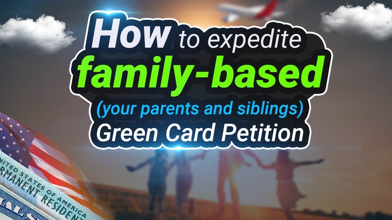 How To Expedite Family-Based (Your Parents and Siblings) Green Card Petition?
