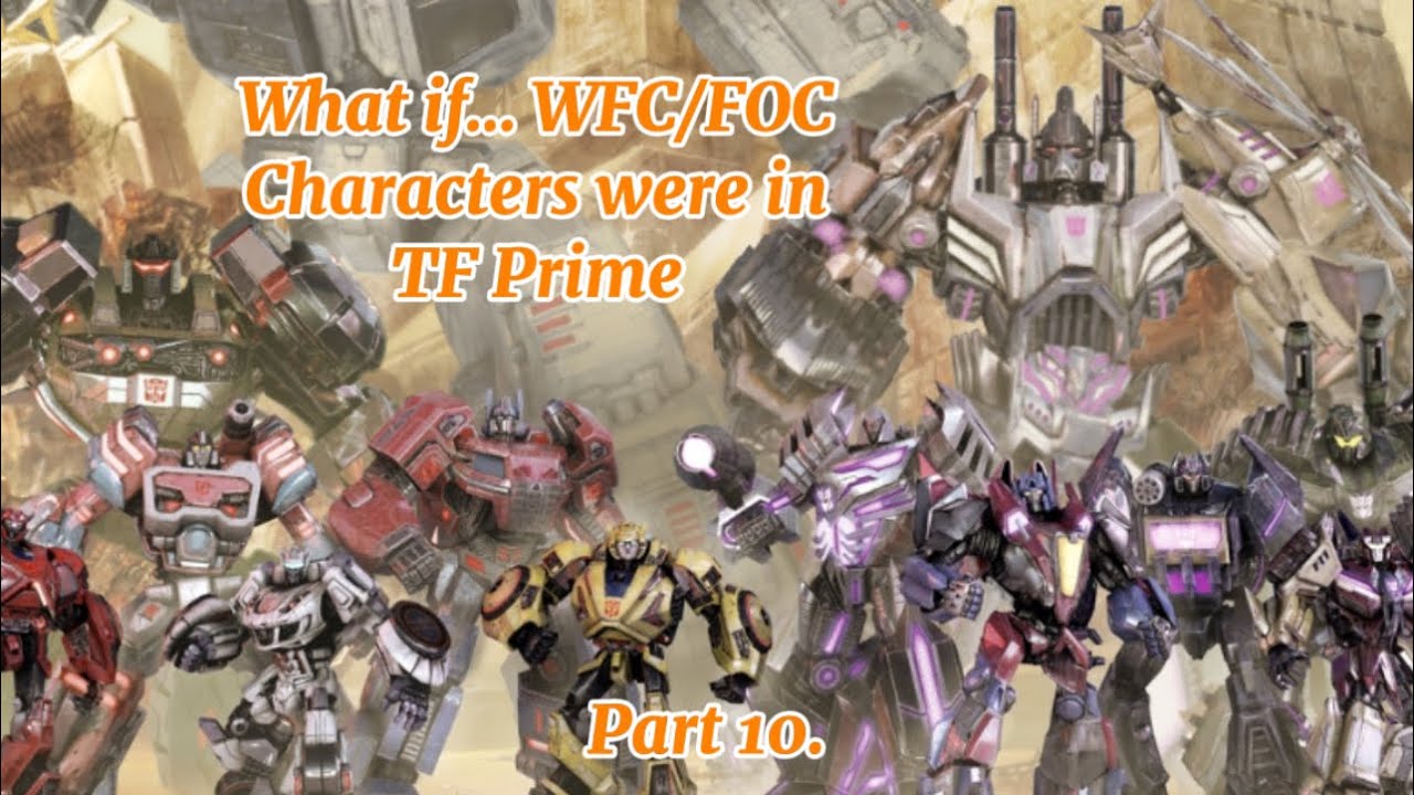 What if… WFC/FOC Characters were in TF Prime. Part 10
