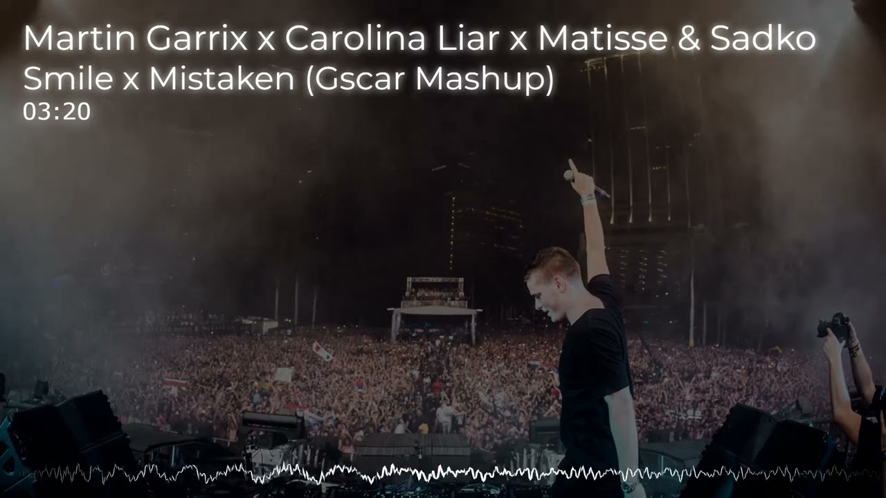 Martin Garrix feat. Carolina Liar x Matisse & Sadko - Smile x Mistaken (Gscar Mashup)