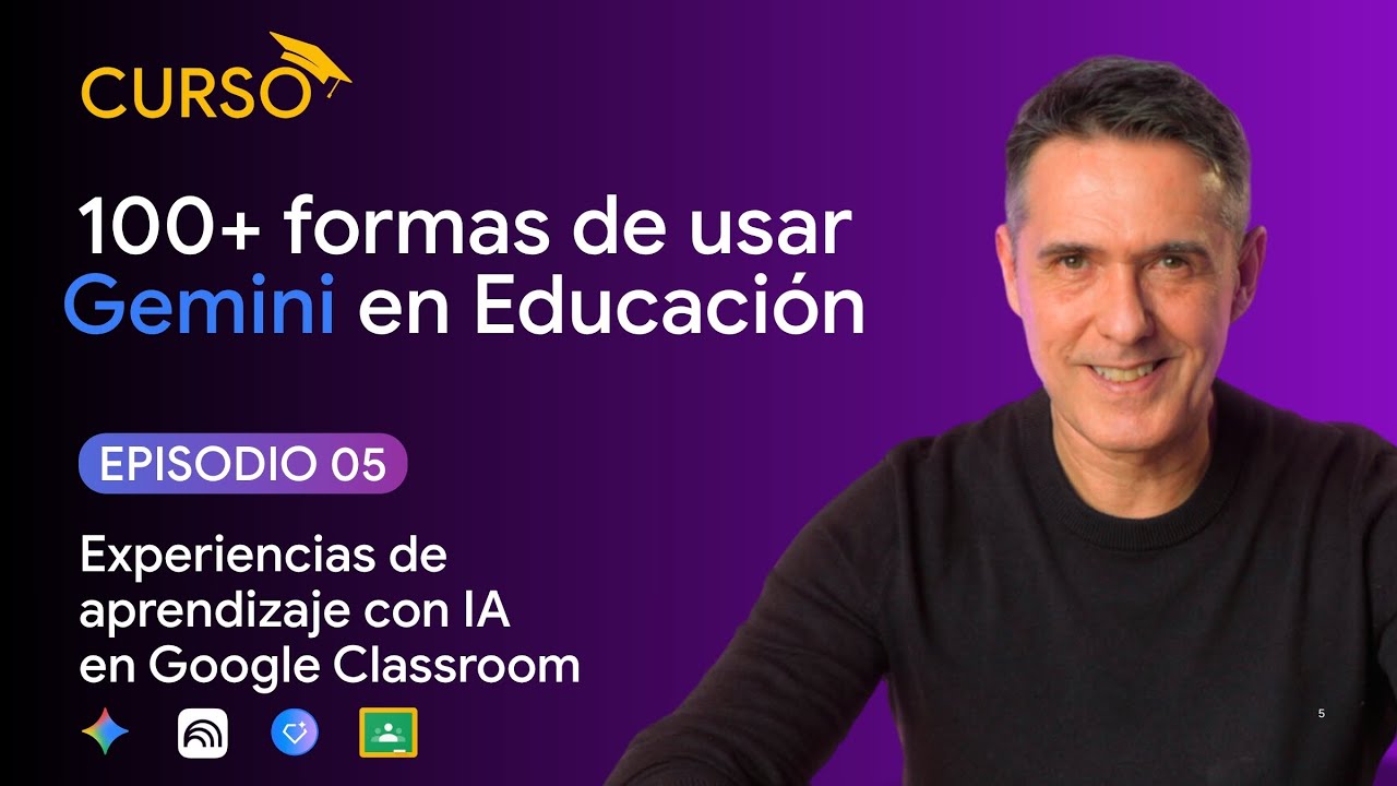 Curso Gemini en Educación | Episodio 5: experiencias de aprendizaje con IA en Google Classroom