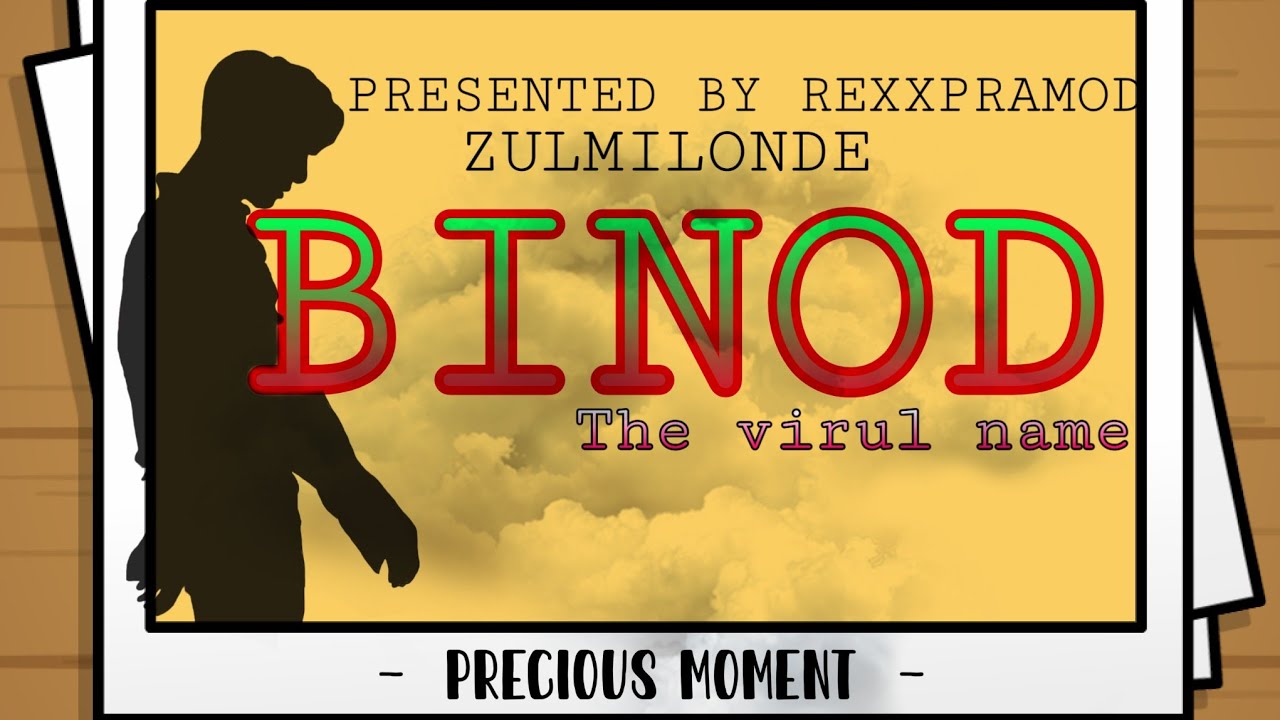 BINOD The virul name || BINOD KON H || BINOD THARU || REXXPRAMOD || ZULMILONDE @ROUND2HELL