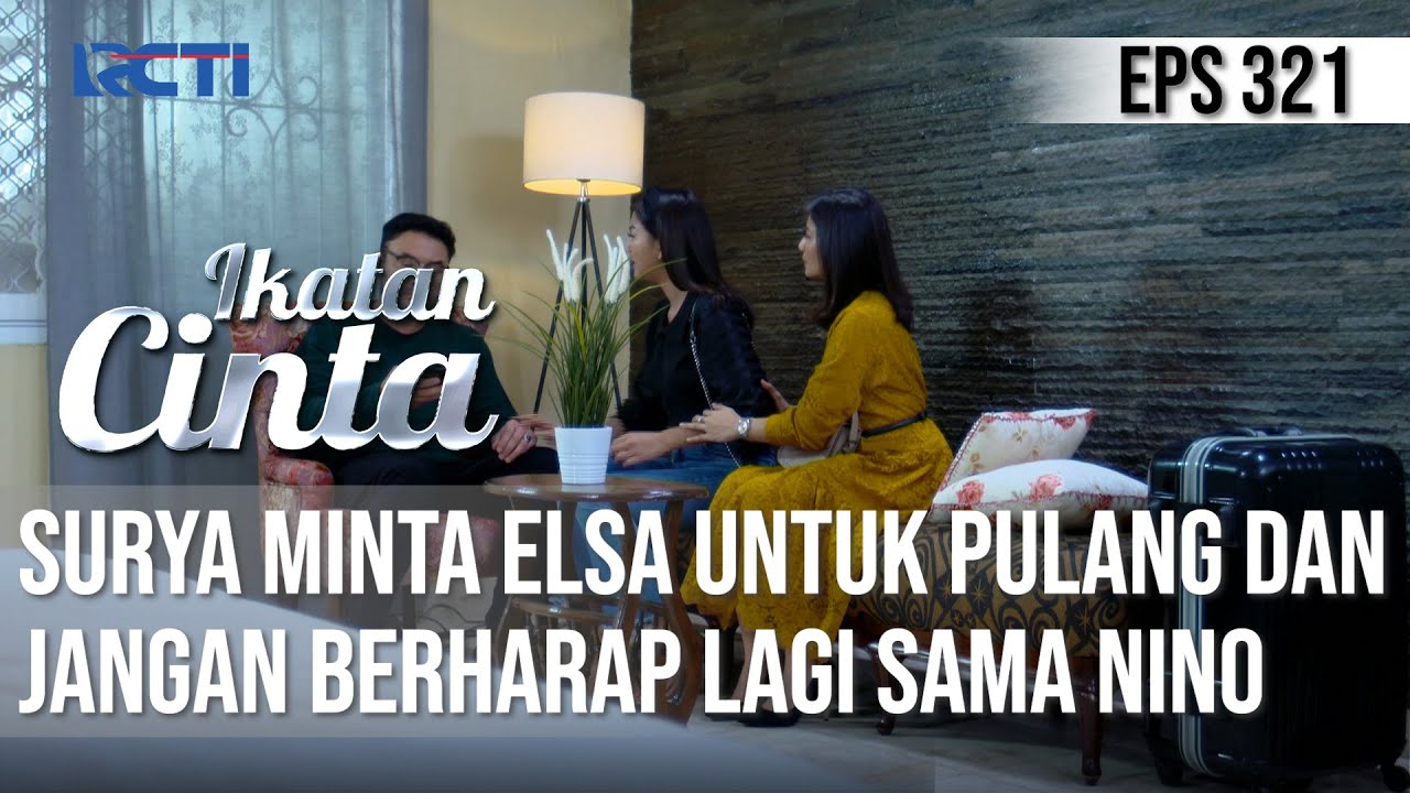 IKATAN CINTA - Tegas!! Surya Minta Elsa Pulang, Dan Jangan Berharap Lagi Sama Nino