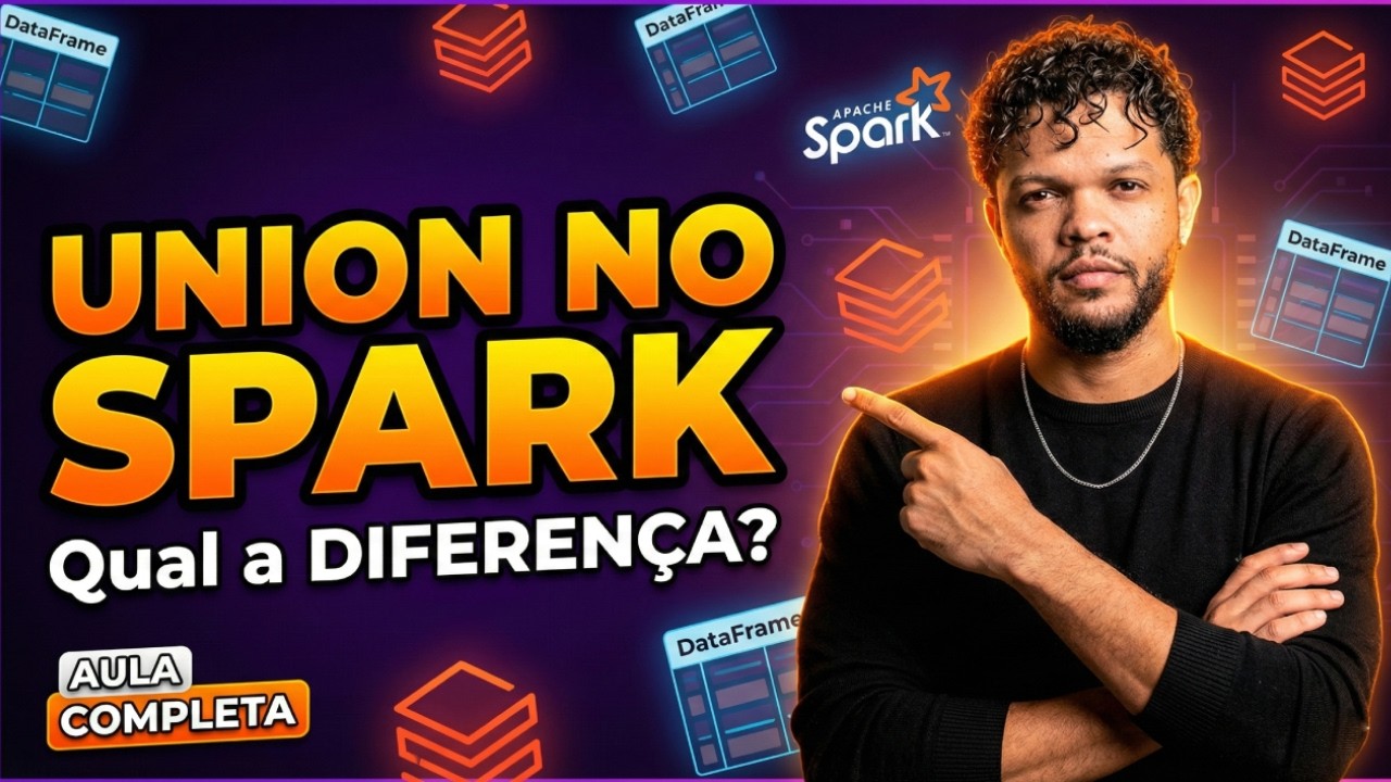 Aula 17 - Os 3 Tipos de Union no Spark: Entenda e NUNCA mais erre!⚡