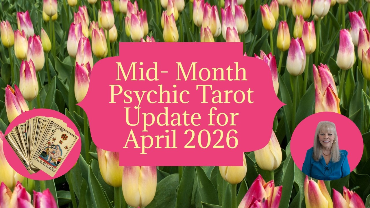 Mid Month Psychic Tarot Update for April 2026 by Pam Georgel