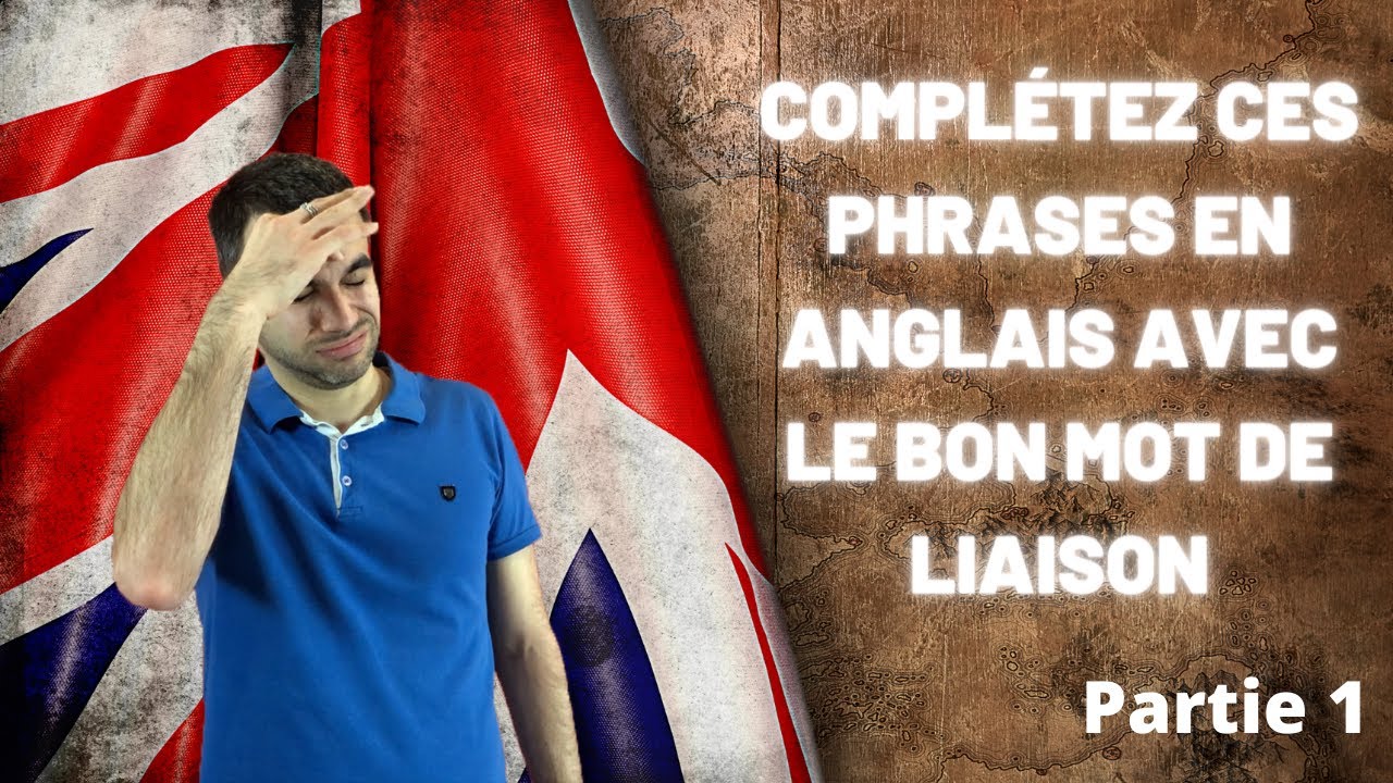 Compl&eacute;tez ces phrases en anglais avec le bon mot de liaison -  partie 1