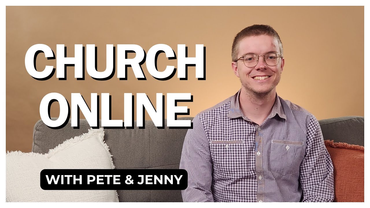 Church Online with Pete & Jenny // Exploring Love