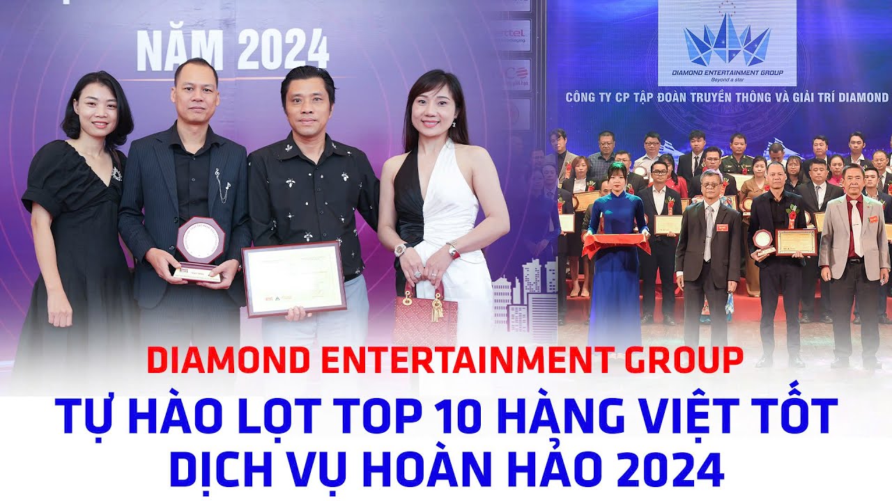 Diamond Entertainment Group Tự H&agrave;o Danh Hiệu Top 10 Thương Hiệu H&agrave;ng Việt Tốt Dịch Vụ Ho&agrave;n Hảo 2024.