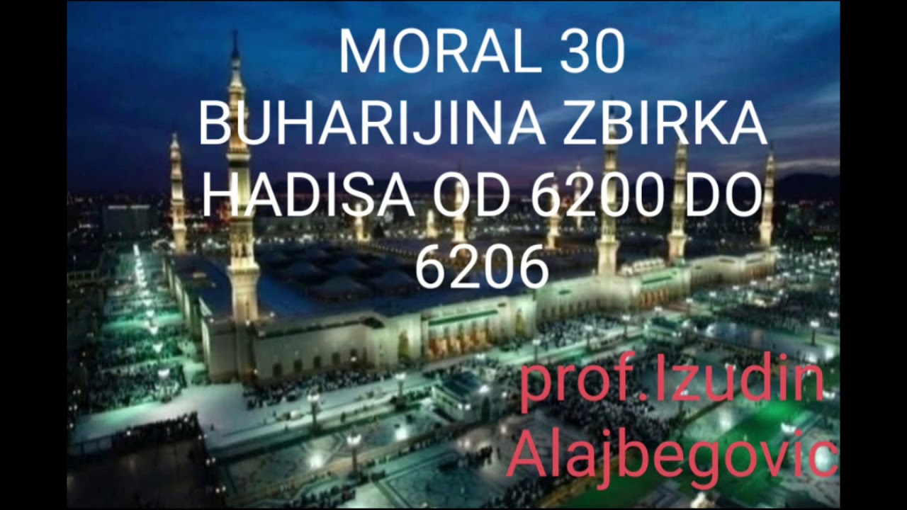 MORAL 30 BUHARIJINA ZBIRKA HADISA OD 6200 do 6206 prof.Izudin Alajbegovic