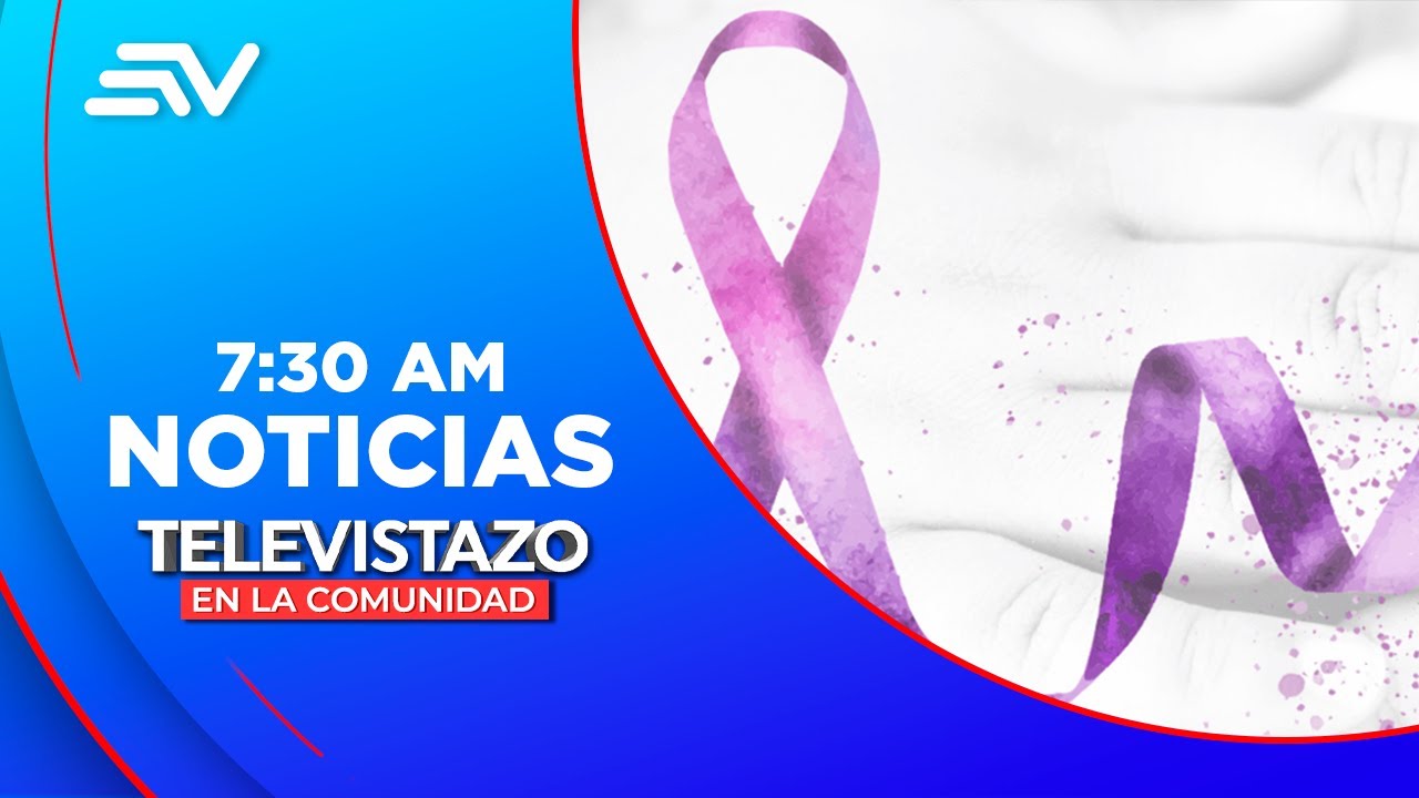El 4 de febrero es el Día Mundial contra el Cáncer  | Televistazo | Ecuavisa