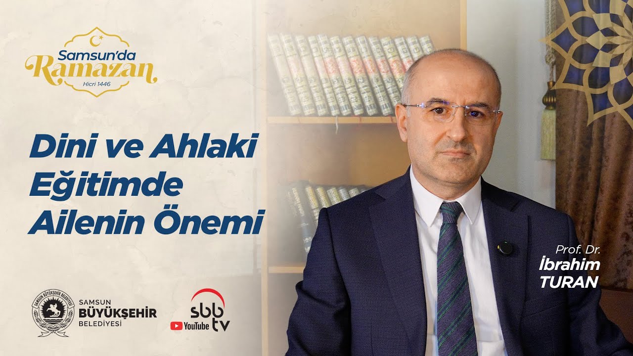 Samsun’da Ramazan  |  Dini ve Ahlaki Eğitimde Ailenin Önemi