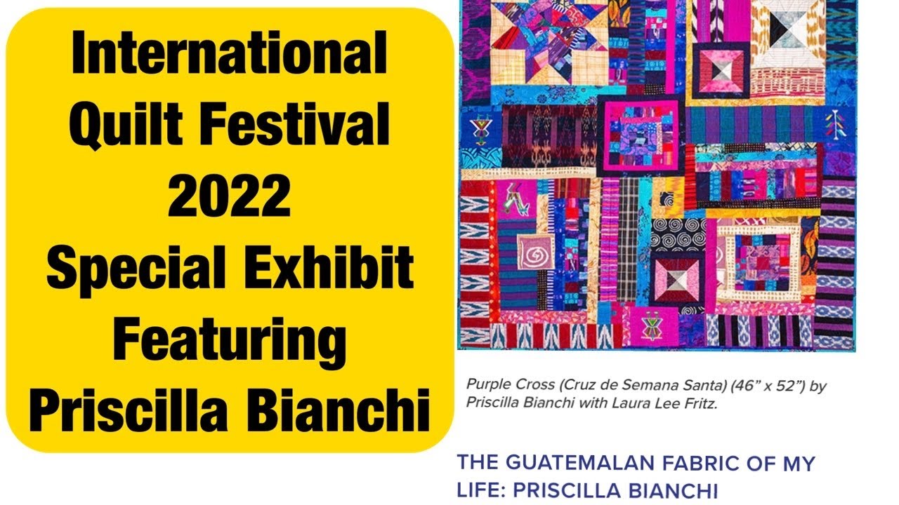International Quilt Show- interview with featured quilter Priscilla Bianchi from Guatemala