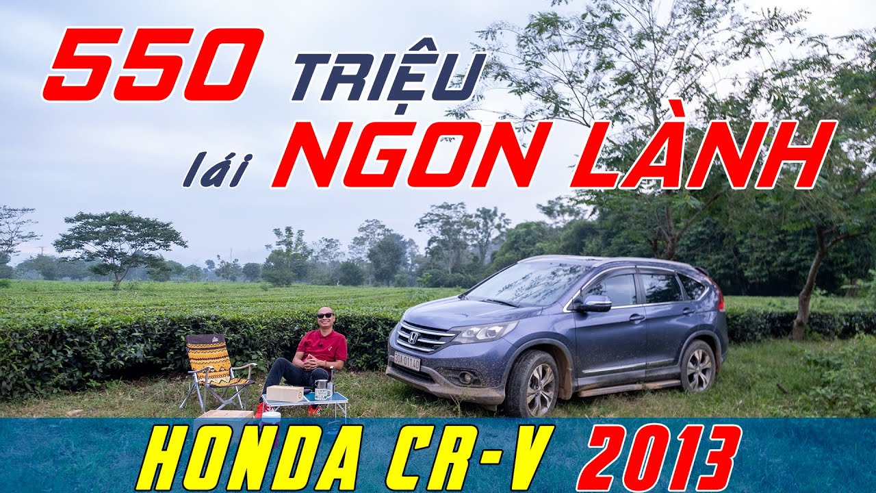 Bỏ ra 550 TRIỆU mua Honda CR-V 2013 -  Lái NGON LÀNH??? | Vietnam Road Trip