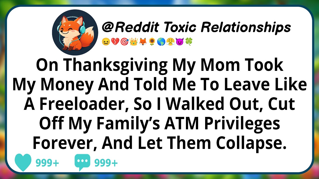 On Thanksgiving My Mom Took My Money And Told Me To Leave Like A Freeloader, So I Walked Out, Cut...