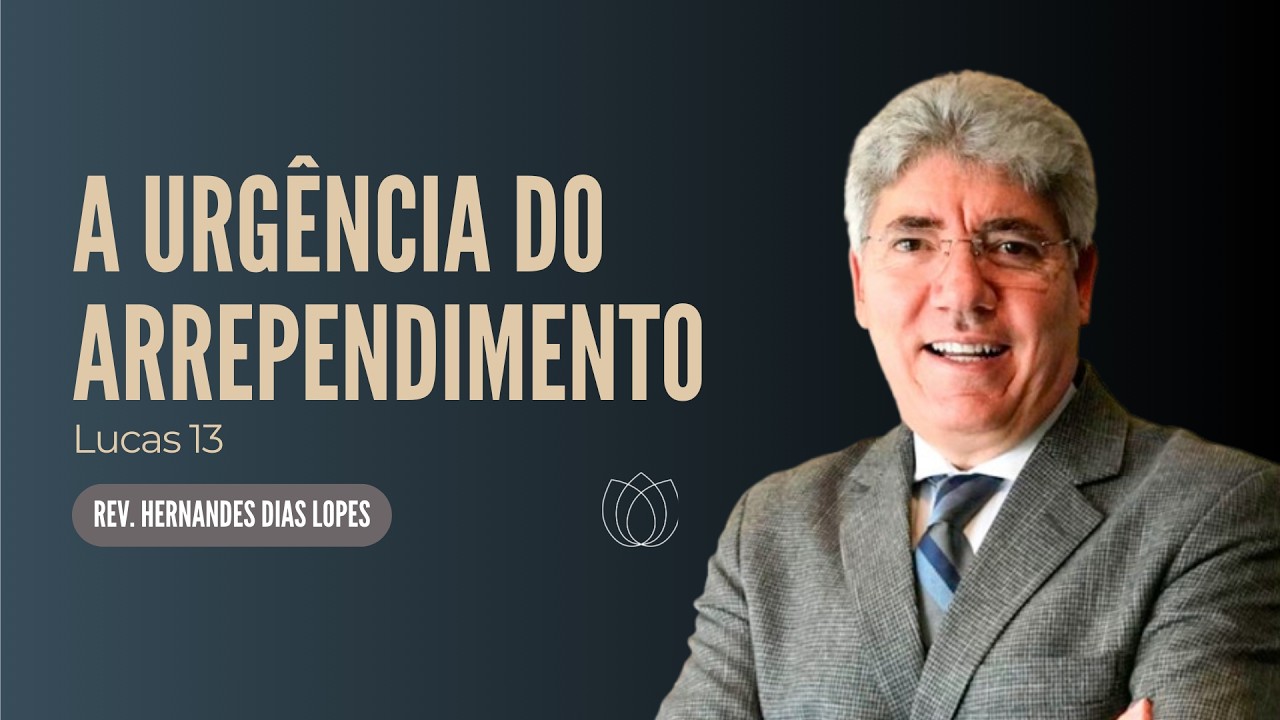 ​@HernandesDiasLopesOficial |  Lucas 13 - A URGÊNCIA DO ARREPENDIMENTO
