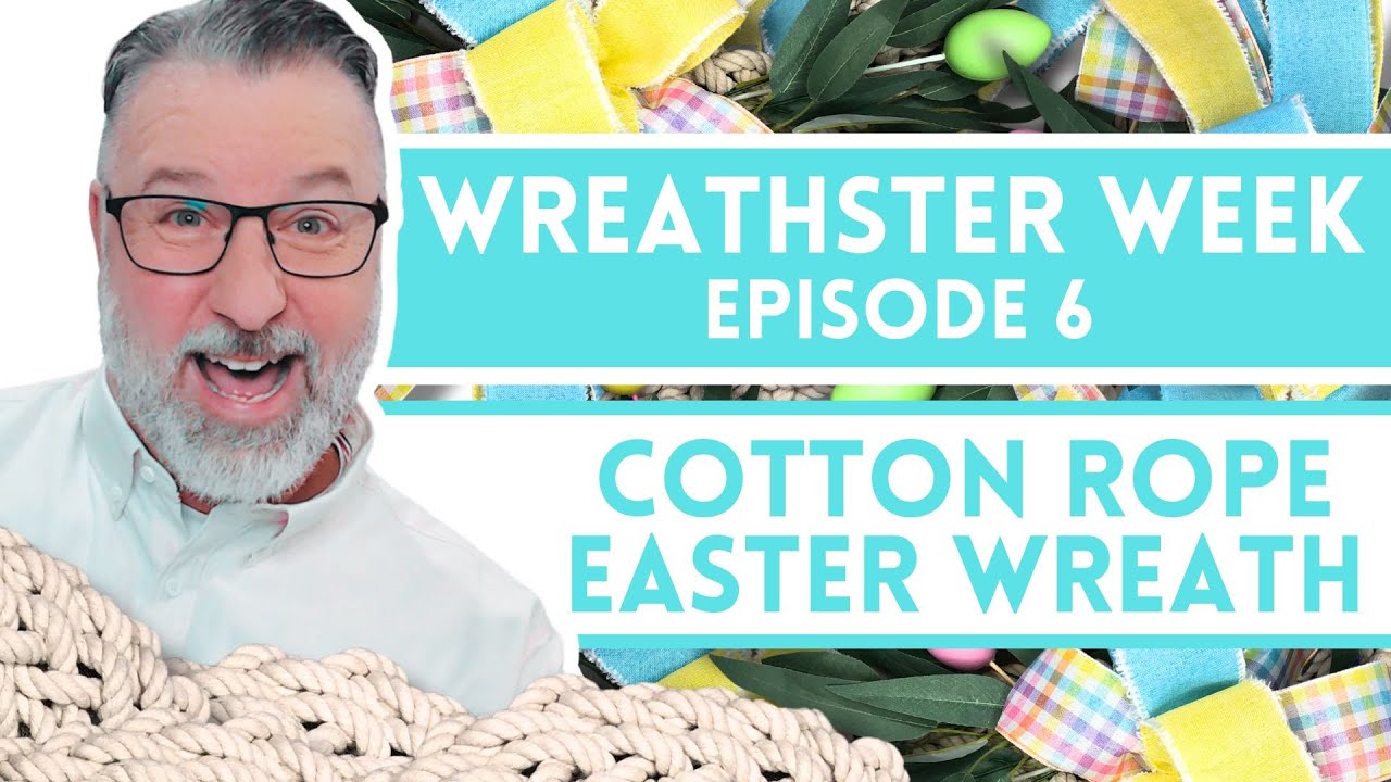 Cotton Rope Easter Wreath - Wreathster Week Episode 6 - Easter DIY - #easter @Dave's Wreaths and Things