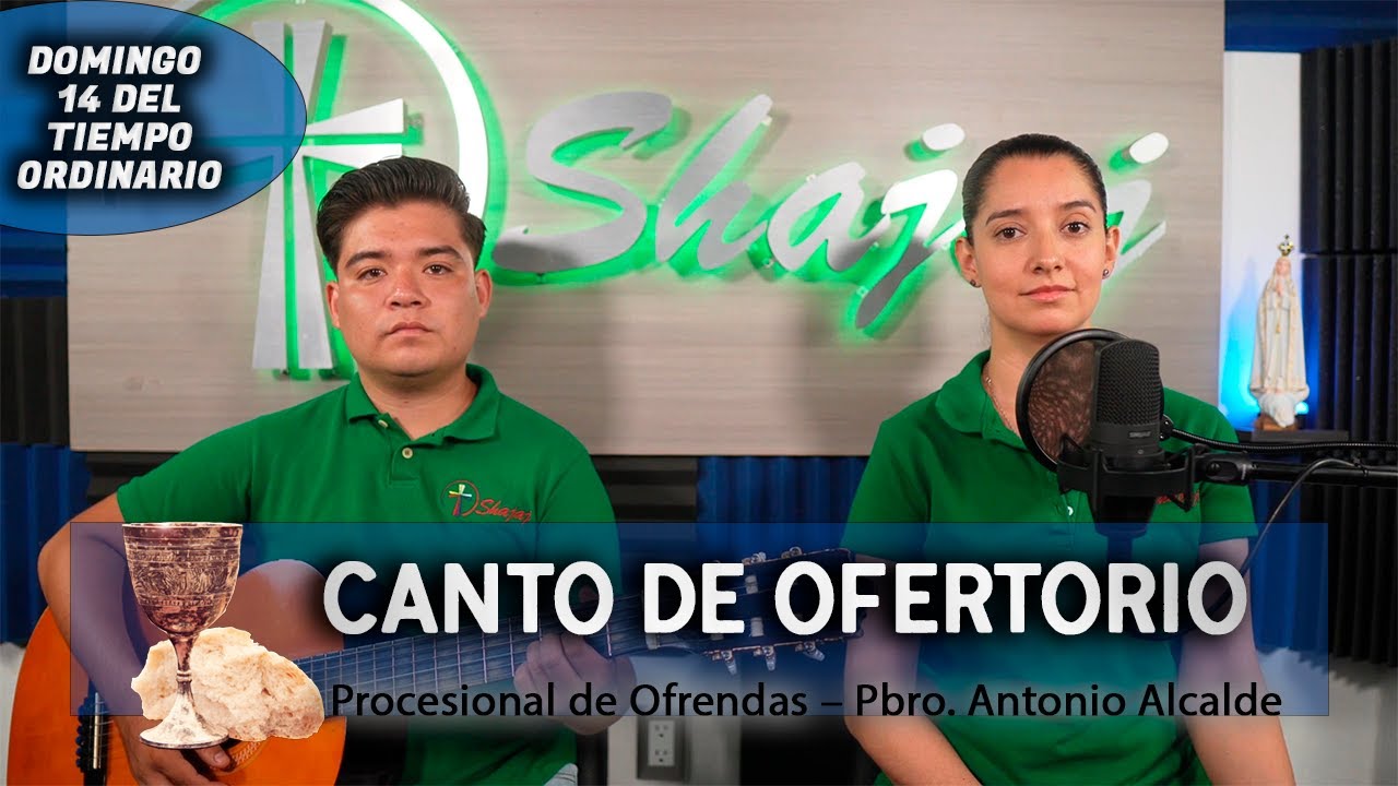 Canto De Ofertorio Para XIV Domingo Ordinario Ciclo B - Procesional de Ofrendas | Shajaj