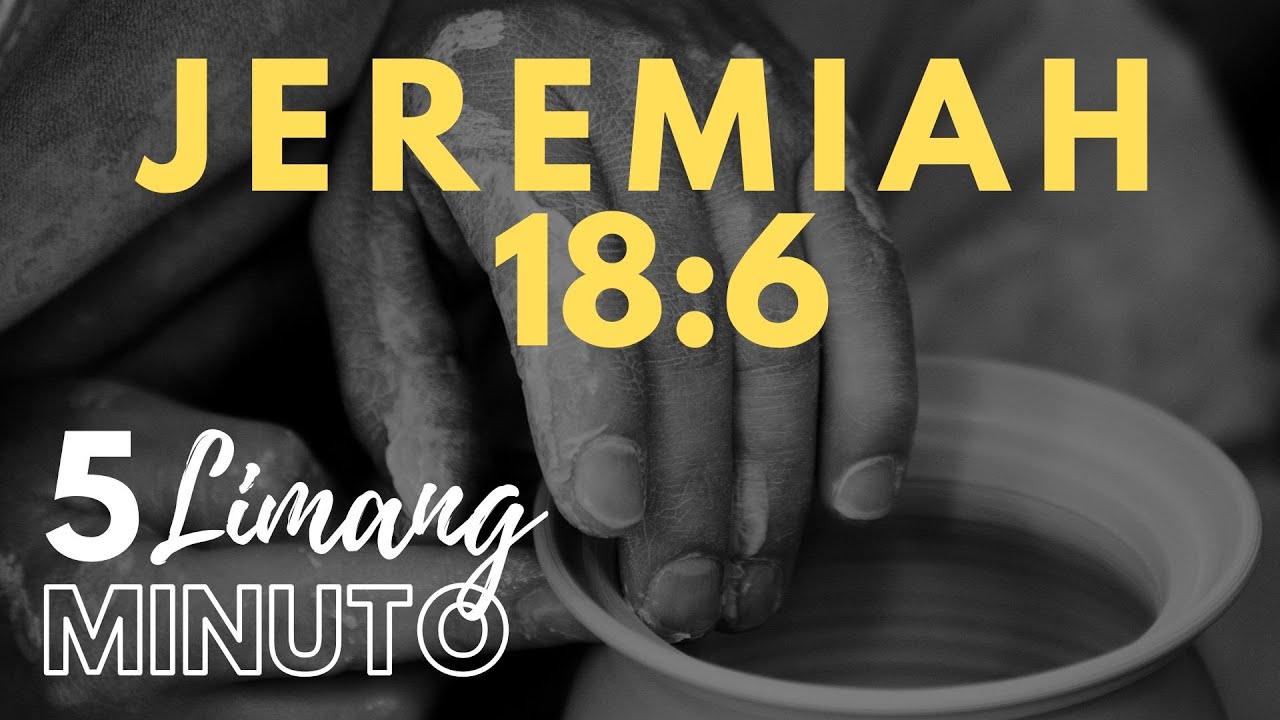 LIMANG MINUTO : JEREMIAH 18:6