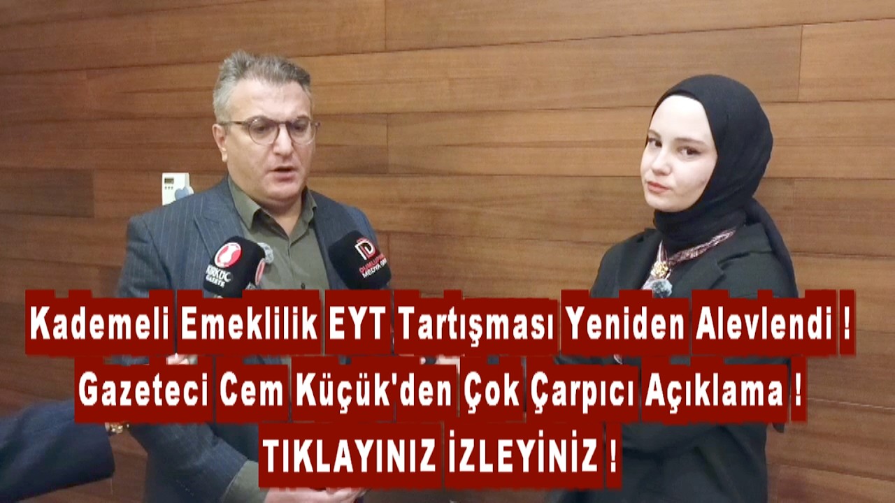 EYT ve Kademeli Emeklilik Tartışması Alevlendi Cem K&uuml;&ccedil;&uuml;k&rsquo;ten &Ccedil;ok &Ccedil;arpıcı A&ccedil;ıklama !